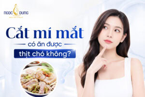 cắt mí mắt có ăn được thịt chó không